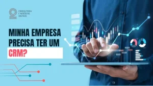 Minha empresa precisa ter um CRM?